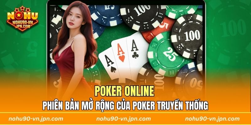 Poker online là phiên bản mở rộng của trò chơi Poker truyền thống